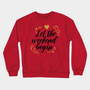 Lets the weekend Begins Crewneck Sweatshirt